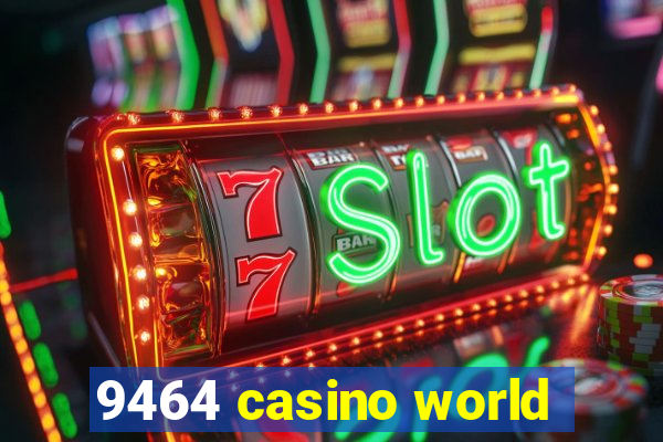 9464 casino world